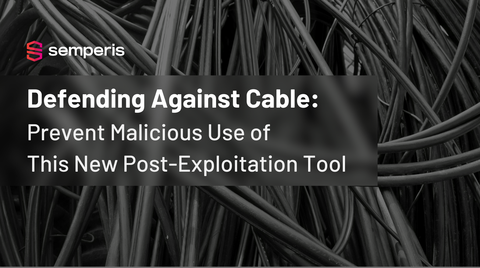 Prevent Cable Post-Exploitation Misuse | Semperis Expert Guides