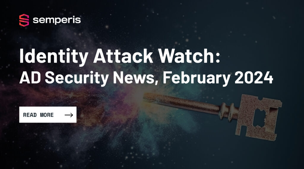 Identity Attack Watch: AD Security News, February 2024
